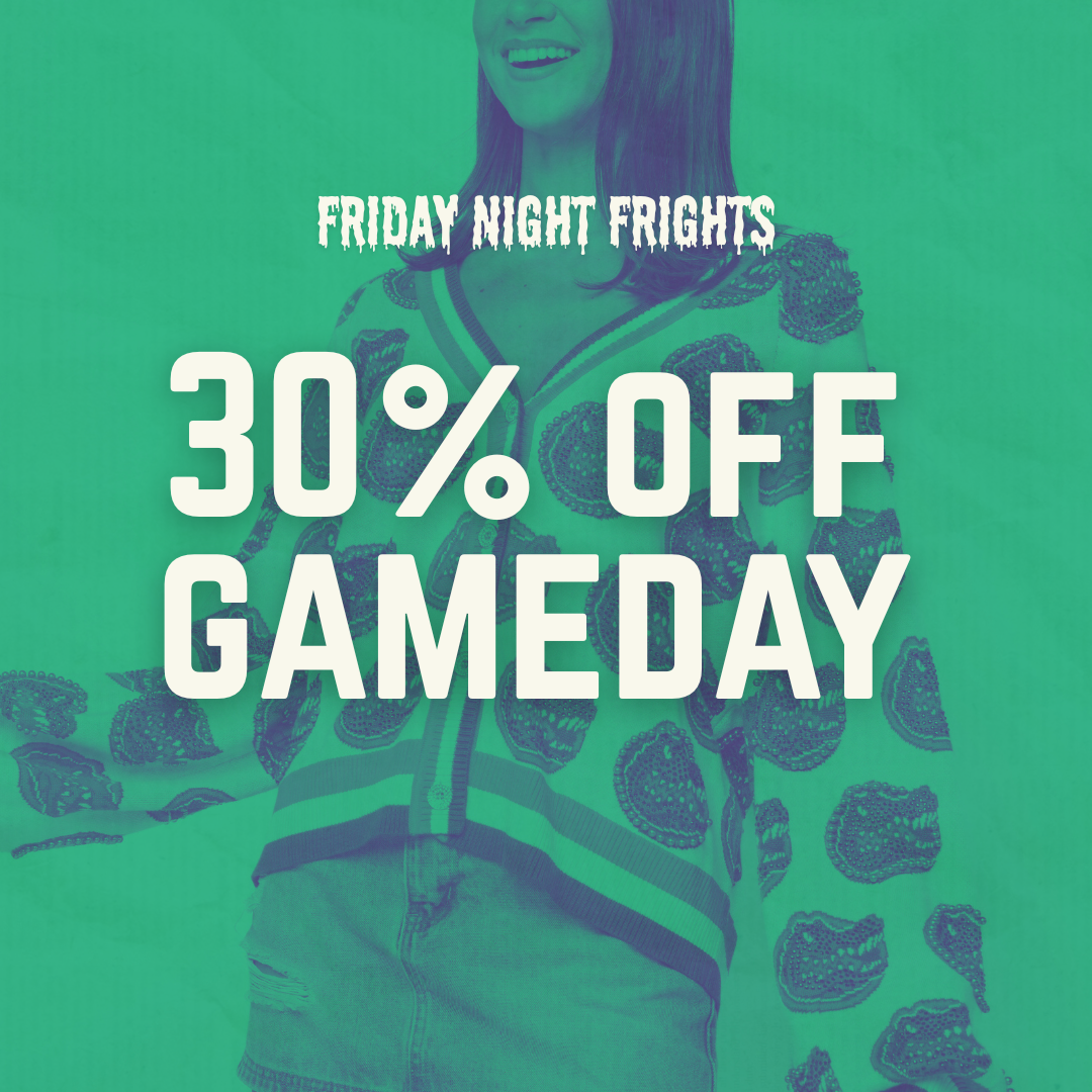Friday Night Frights: 30% OFF GAME DAY